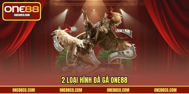 2 loại hình đá gà ONE88