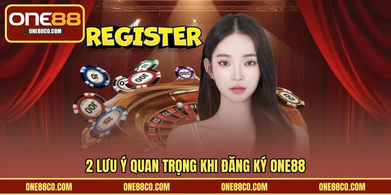 2 lưu ý quan trọng khi đăng ký ONE88