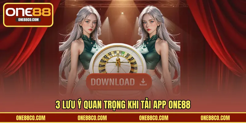 3 lưu ý quan trọng khi tải app ONE88