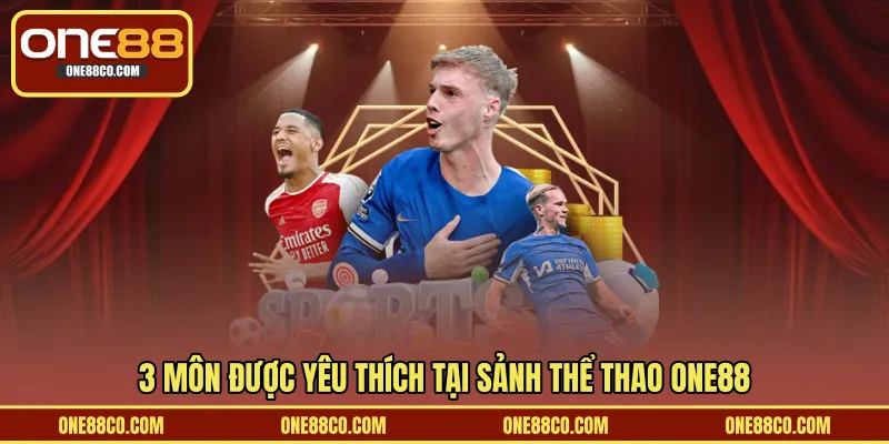 3 môn được yêu thích tại sảnh thể thao ONE88