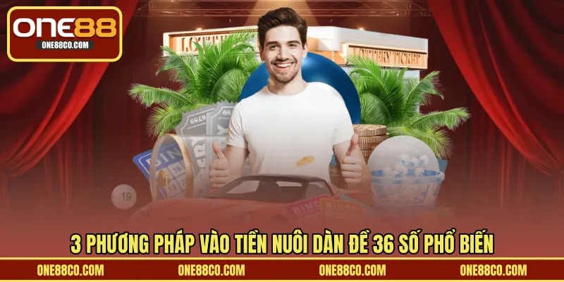 3 phương pháp vào tiền nuôi dàn đề 36 số phổ biến