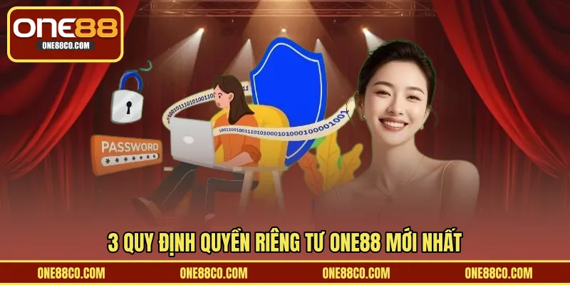 3 quy định quyền riêng tư ONE88 mới nhất