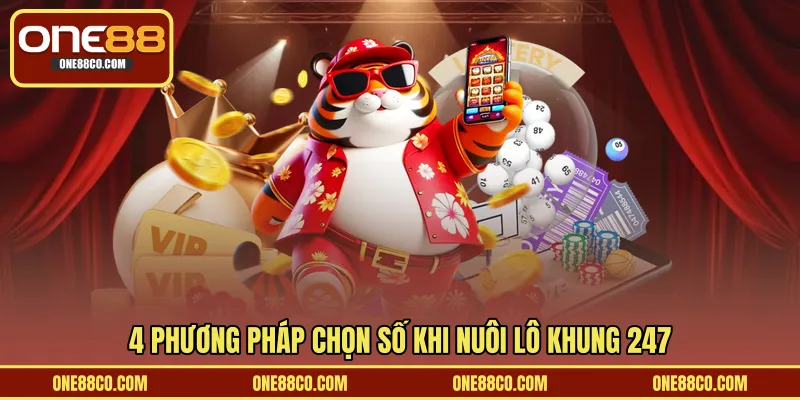 4 phương pháp chọn số khi nuôi lô khung 247