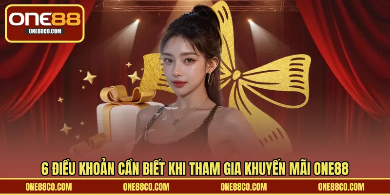 6 điều khoản cần biết khi tham gia khuyến mãi ONE88