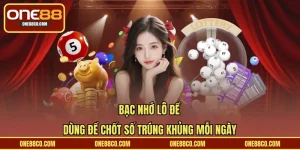Bạc Nhớ Lô Đề – Dùng Để Chốt Số Trúng Khủng Mỗi Ngày