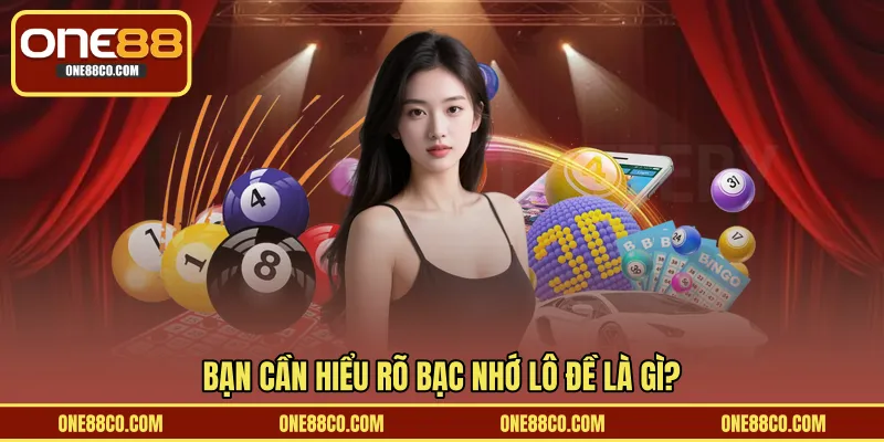 Bạn cần hiểu rõ bạc nhớ lô đề là gì?