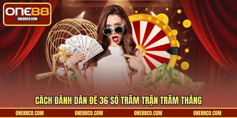 Cách đánh dàn đề 36 số trăm trận trăm thắng