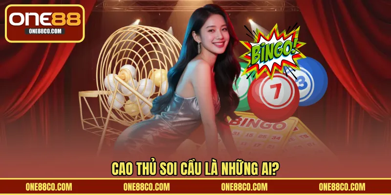 Cao thủ soi cầu là những ai?