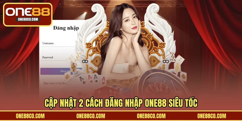 Cập nhật 2 cách đăng nhập ONE88 siêu tốc