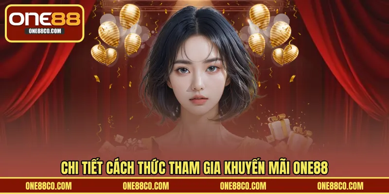 Chi tiết cách thức tham gia khuyến mãi ONE88