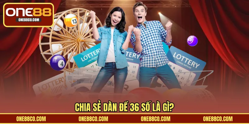 Chia sẻ dàn đề 36 số là gì?
