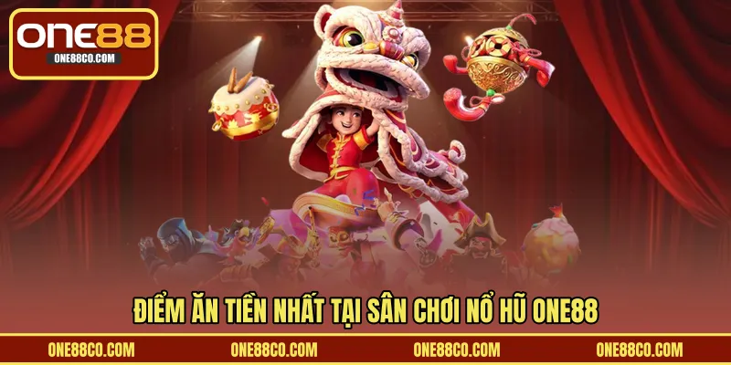 Điểm ăn tiền nhất tại sân chơi nổ hũ ONE88