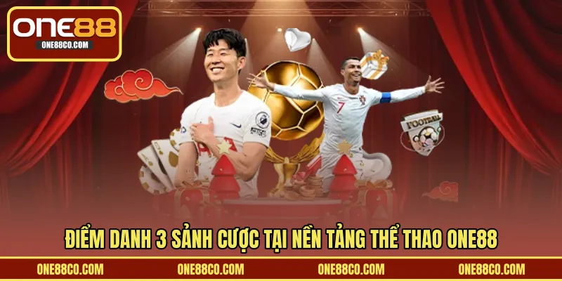 Điểm danh 3 sảnh cược tại nền tảng thể thao ONE88