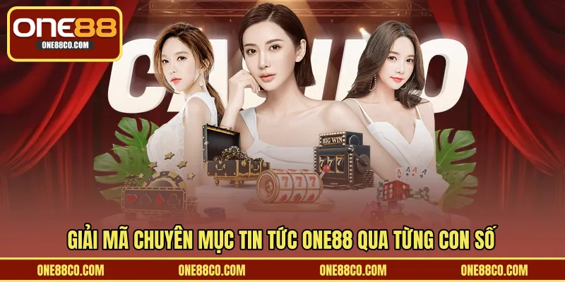 Giải mã chuyên mục tin tức ONE88 qua từng con số