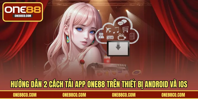 Hướng dẫn 2 cách tải app ONE88 trên thiết bị Android và iOS