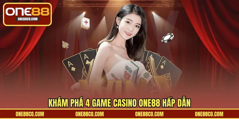 Khám phá 4 game Casino ONE88 hấp dẫn