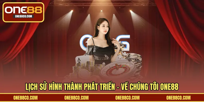 Lịch sử hình thành phát triển - Về chúng tôi ONE88