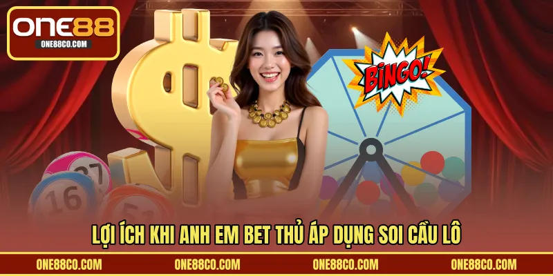 Lợi ích khi anh em bet thủ áp dụng soi cầu lô