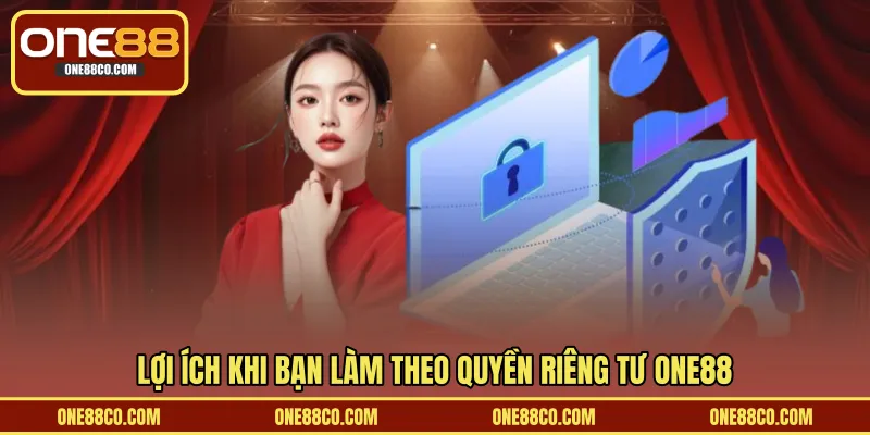 Lợi ích khi bạn làm theo quyền riêng tư ONE88