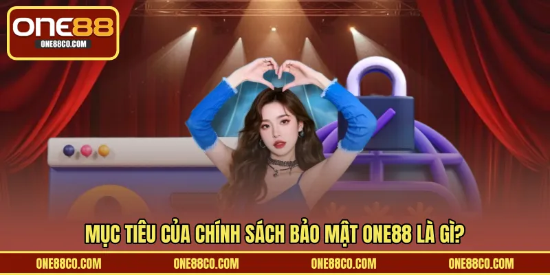 Mục tiêu của chính sách bảo mật ONE88 là gì?
