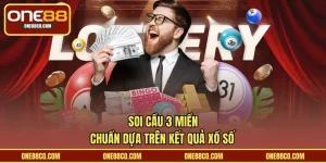 Soi Cầu 3 Miền Chuẩn Dựa Trên Kết Quả Xổ Số