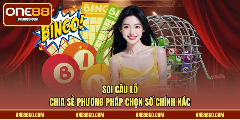 Soi Cầu Lô – Chia Sẻ Phương Pháp Chọn Số Chính Xác