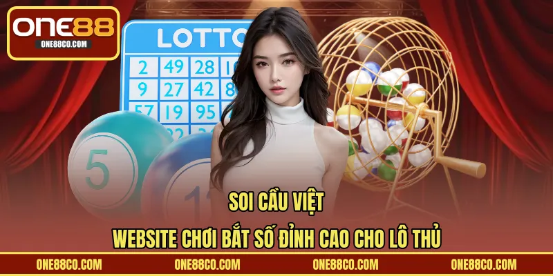 Soi Cầu Việt – Website Chơi Bắt Số Đỉnh Cao Cho Lô Thủ