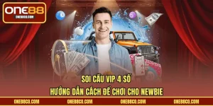 Soi Cầu VIP 4 Số – Hướng Dẫn Cách Để Chơi Cho Newbie