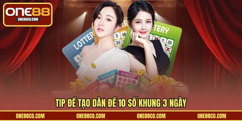 Tip để tạo dàn đề 10 số khung 3 ngày