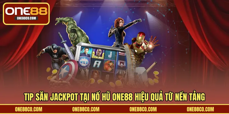 Tip săn jackpot tại nổ hũ ONE88 hiệu quả từ nền tảng