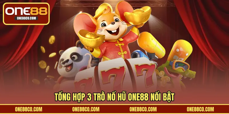 Tổng hợp 3 trò nổ hũ ONE88 nổi bật