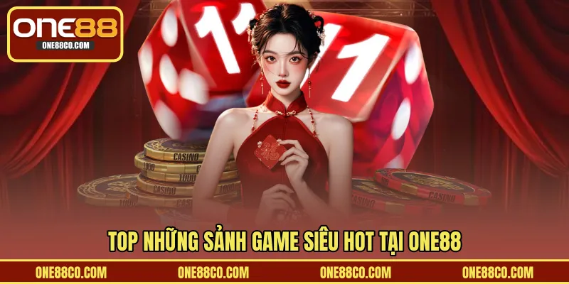 Tổng hợp những sảnh game siêu hot tại ONE88