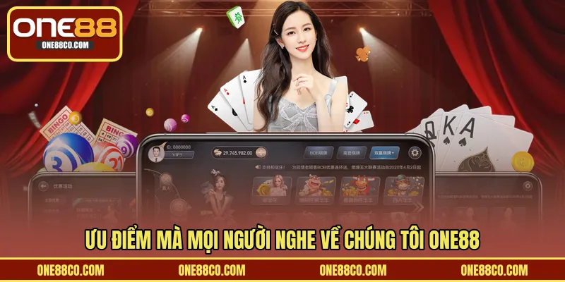 Ưu điểm mà mọi người nghe về chúng tôi ONE88