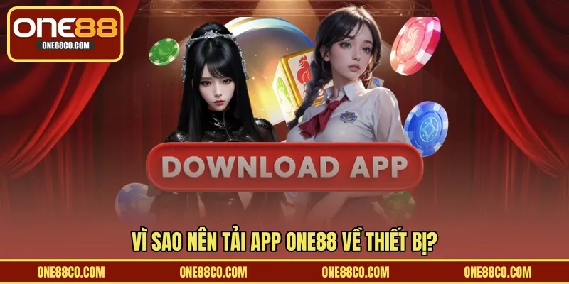 Vì sao nên tải app ONE88 về thiết bị?